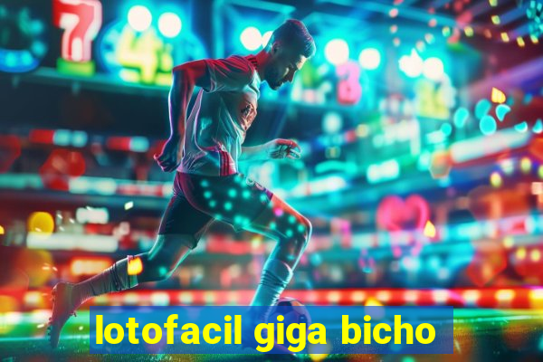 lotofacil giga bicho